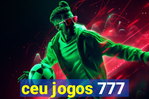 ceu jogos 777